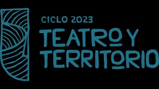 Ciclo Teatro y Territorio 2023 [upl. by Tema]