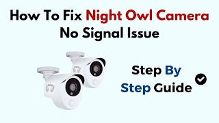 How To Fix Night Owl Camera No Signal Issue [upl. by Rucker]