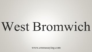 How To Say West Bromwich [upl. by Ebaj]