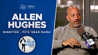 Director Allen Hughes Talks FX’s ‘Dear Mama’ Tupac Shakur Docuseries w Rich Eisen  Full Interview [upl. by Analim]