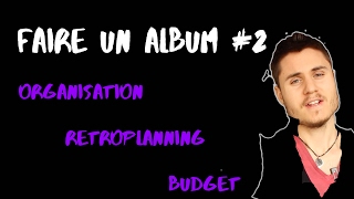 Comment faire un album  2 ORGANISATION BUDGET et RETROPLANNING [upl. by Idona]