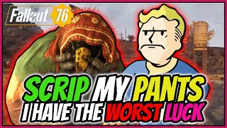 Fallout 76  Scrip my Pants I have the WORST luck [upl. by Anstus]