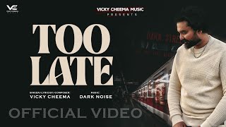 TOO LATE Official Audio VICKY CHEEMA  DARK NOISE  NEW PUNJABI SONG [upl. by Sherburn164]