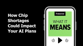 How Chip Shortages Could Impact Your AI Plans  Forrester Podcast [upl. by Rudman]