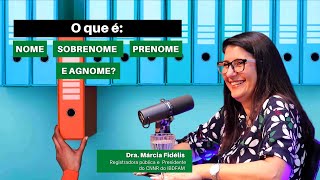 O que é nome prenome sobrenome e agnome  Dra Márcia Fidelis [upl. by Aggri]