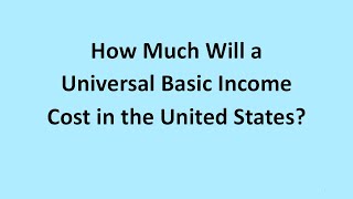 How Much Will a Universal Basic Income Cost in the United States [upl. by Yate]