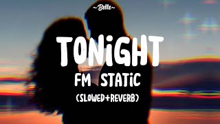 FM Static  Tonight slowedreverb with lyrics [upl. by Muns]