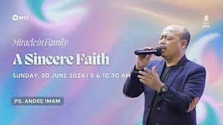 A Sincere Faith  Ps Andre Imam  30 Juni 2024  Ibadah 2 [upl. by Jessalin]