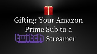 How to Gift Your Amazon Prime Sub to a Twitch Streamer [upl. by Hcurab635]