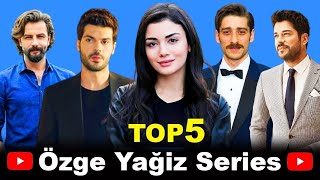 Top 5 Ozge Yagiz Drama Series To Watch This Summer [upl. by Nywloc]