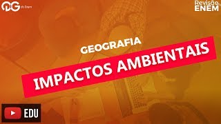 Revisão ENEM Geografia  Impactos Ambientais [upl. by Gile]