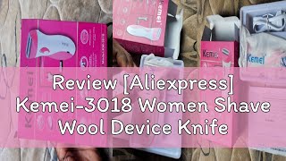 Review Aliexpress Kemei3018 Women Shave Wool Device Knife Electric Shaver Wool Epilator Shaving [upl. by Brendin]