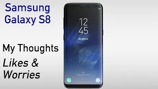 Samsung Galaxy S8 Announced My Thoughts Likes amp Worries [upl. by Orsa]