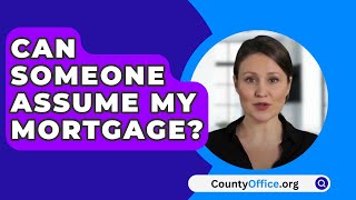 Can Someone Assume My Mortgage  CountyOfficeorg [upl. by Aitercal932]