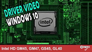 Como instalar driver video Windows 10 64bits Intel HD GM45 GM47 GS45 GL40 [upl. by Wettam]