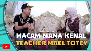 Macam Mana Mi Kenal Teacher Mael Totey [upl. by Gregg]