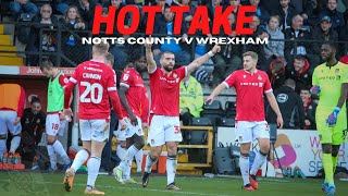 HOT TAKE  Notts County v Wrexham  Now with audio [upl. by Winsor134]