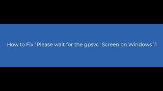 How to Fix quotPlease wait for the gpsvcquot Screen on Windows 11 [upl. by Nimocks635]