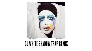 Lady Gaga  quotApplausequot  DJ White Shadow Trap Remix [upl. by Materse]