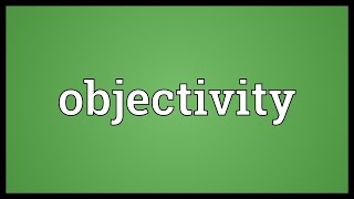 Objectivity Meaning [upl. by Nuriel]