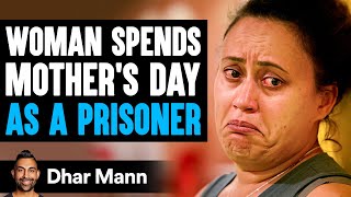 Woman Spends MOTHERS DAY As A PRISONER  Dhar Mann Studios [upl. by Jeniece]