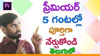 Adobe Premiere Pro Complete Course in 5 Hours  Premiere Tutorial  Premiere Pro Tutorials in Telugu [upl. by Odnanreh]