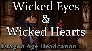 Wicked Eyes amp Wicked Hearts  Dragon Age HeadCanon [upl. by Vasileior616]