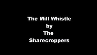 The Mill Whistle by The Sharecroppers [upl. by Snave]