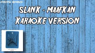 Maafkan by Slank  Karaoke [upl. by Rehsa]