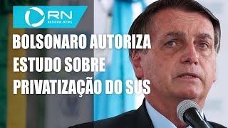 Bolsonaro autoriza estudo sobre modelo de privatização do SUS [upl. by Eladal22]