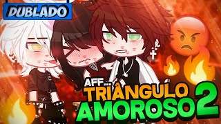 DUBLADO AFF Triângulo Amoroso 2 😡  Mini Série  Gacha Club [upl. by Aronek902]