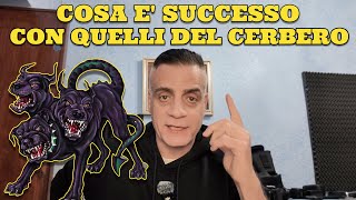 Cosa è successo con quelli del Cerbero la mia versione dei fatti [upl. by Kalbli]