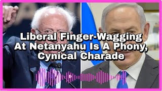 Liberal FingerWagging At Netanyahu Is A Phony Cynical Charade [upl. by Fowler]