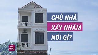 Vụ quotxây nhầm nhàquot 3 tầng kiên cố trên đất của người khác ở Hải Dương Chủ nhà nói gì  VTC Now [upl. by Eelirem]