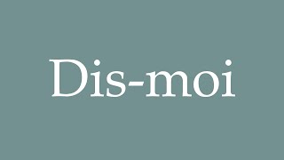 How to Pronounce Dismoi Tell me Correctly in French [upl. by Enirahtac]