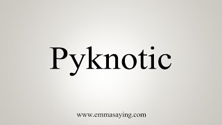 How To Say Pyknotic [upl. by Gavra557]