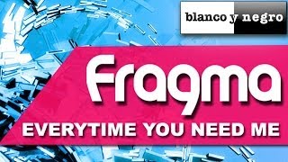 Fragma  Everytime You Need Me 2011 [upl. by Aisanat943]