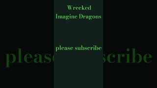 Wrecked Imagine Dragons [upl. by Accber]