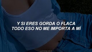 y si eres gorda o flaca todo eso no me importa a mí letralyrics [upl. by Arolf]