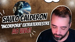 SAULO CALDERON INCORPORA EXTRATERRESTRE AO VIVO [upl. by Etra]