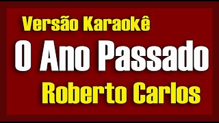 O Ano Passado  Roberto Carlos  Karaokê [upl. by Ynaffet]