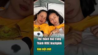 Đang ngủ thì nghe thấy Thử thách hoá trang thành Rose blackpinkbienhinh [upl. by Nnayar]