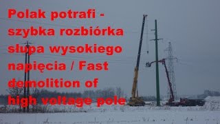 Polak potrafi  szybka rozbiórka słupa wysokiego napięcia  fast demolition of high voltage pole [upl. by Ahsened]