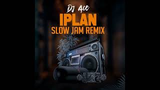 DJ Ace  IPlan Slow Jam Remix [upl. by Navis]