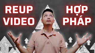 REUP VIDEO YOUTUBE HỢP PHÁP chiến lược kiếm tiền LÂU DÀI và KHÔNG VI PHẠM BẢN QUYỀN YOUTUBE [upl. by Odnomor]