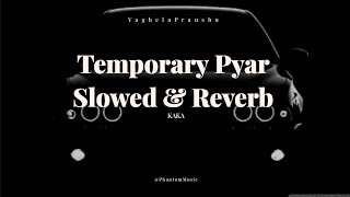 Temporary Pyar  Slowed amp Reverb  KAKA  PhantomMusic0076 [upl. by Einahpit]