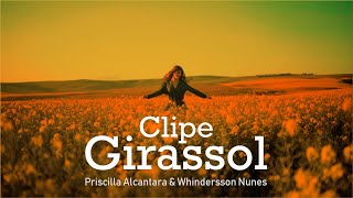 Clipe Girassol  Priscilla Alcantara amp Whindersson Nunes Official Music Vídeo Fã Clipe [upl. by Hutchins]