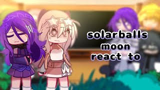 💐 Solarballs moon react toBROKEN AU 💐 [upl. by Ramad419]