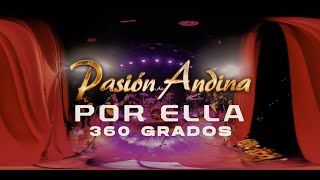 PASION ANDINA  POR ELLA 360 GRADOS [upl. by Rambow107]