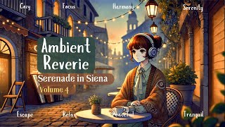 Ambient Reverie BGM for RelaxLofiEasy ListeningChill Vibes Music Serenade in Siena 4 [upl. by Maddox]